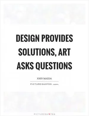Design provides solutions, art asks questions Picture Quote #1