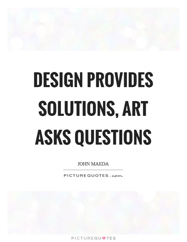 Design provides solutions, art asks questions Picture Quote #1