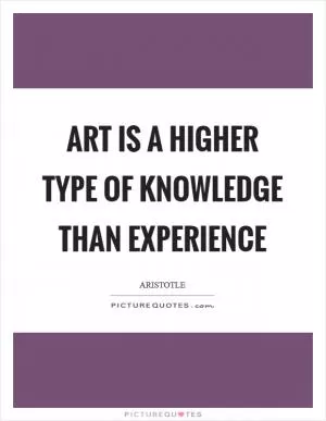 Art is a higher type of knowledge than experience Picture Quote #1