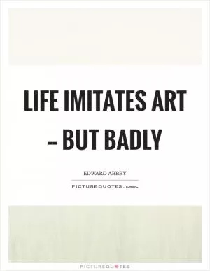 Life imitates art -- but badly Picture Quote #1