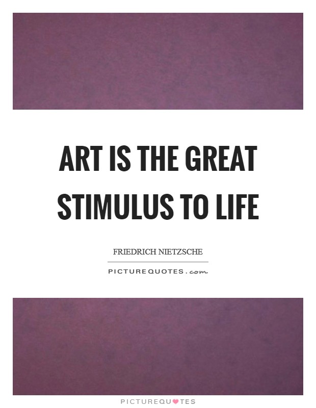 Art is the great stimulus to life Picture Quote #1