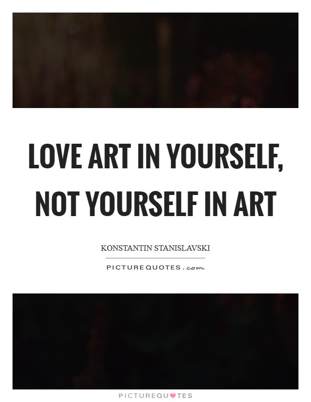 Love art in yourself, not yourself in art Picture Quote #1