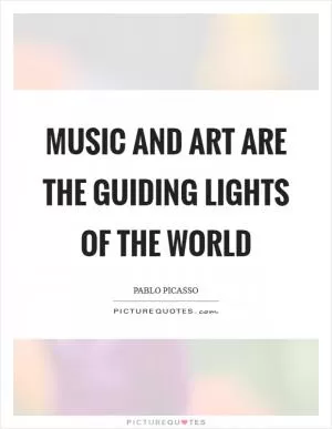 Music and art are the guiding lights of the world Picture Quote #1