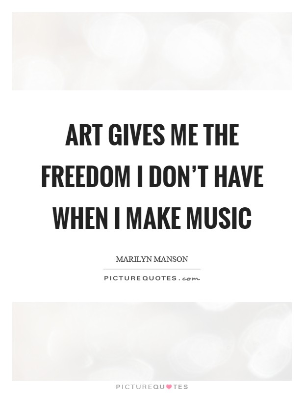Art gives me the freedom I don't have when I make music Picture Quote #1