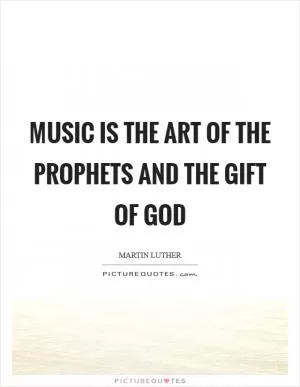 Music is the art of the prophets and the gift of God Picture Quote #1