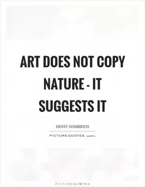 Art does not copy nature - it suggests it Picture Quote #1