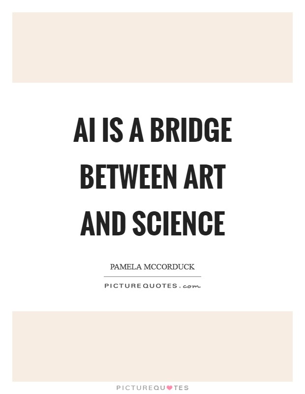 AI is a bridge between art and science Picture Quote #1