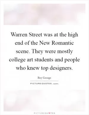 Warren Street was at the high end of the New Romantic scene. They were mostly college art students and people who knew top designers Picture Quote #1