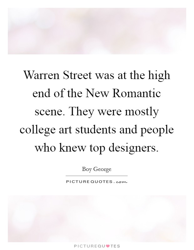 Warren Street was at the high end of the New Romantic scene. They were mostly college art students and people who knew top designers. Picture Quote #1
