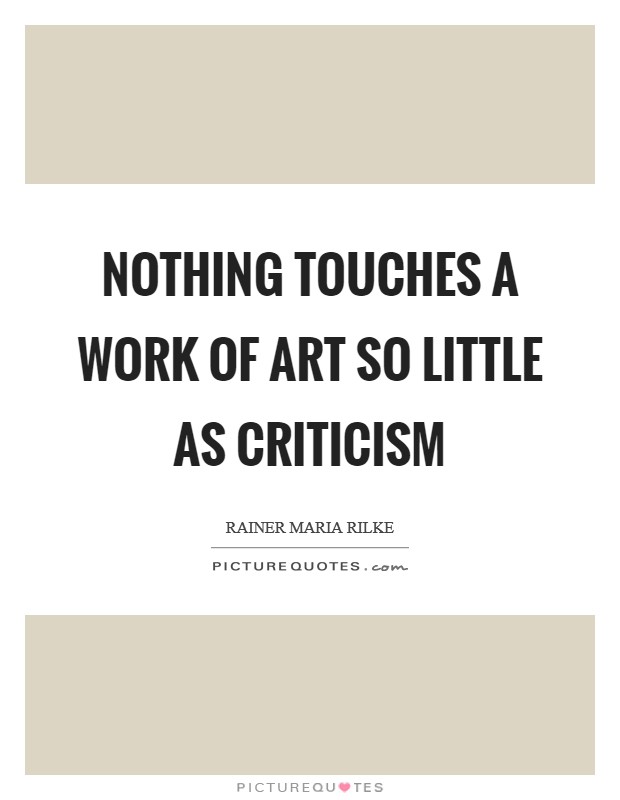 Nothing touches a work of art so little as criticism Picture Quote #1