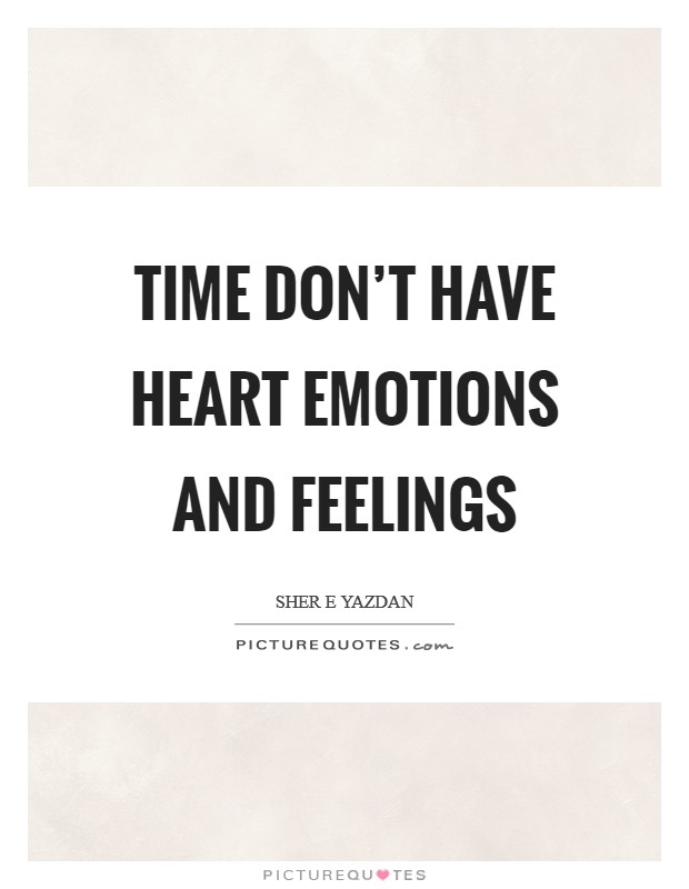 Time don't have heart emotions and feelings Picture Quote #1