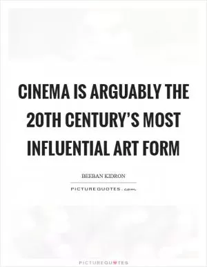 Cinema is arguably the 20th century’s most influential art form Picture Quote #1