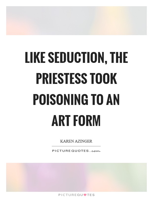 Like seduction, the Priestess took poisoning to an art form Picture Quote #1