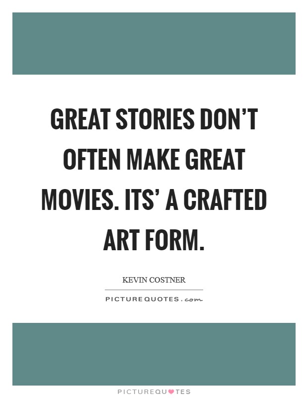 Great stories don't often make great movies. Its' a crafted art form. Picture Quote #1