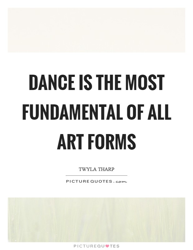 Dance is the most fundamental of all art forms Picture Quote #1