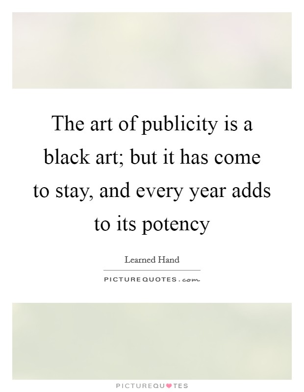 The art of publicity is a black art; but it has come to stay, and every year adds to its potency Picture Quote #1