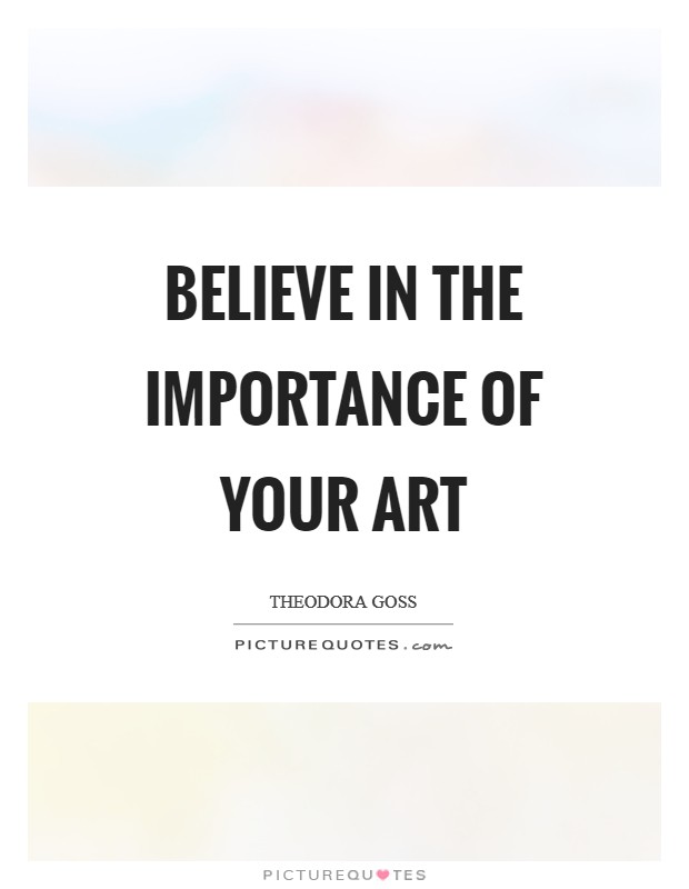 Believe in the importance of your art Picture Quote #1