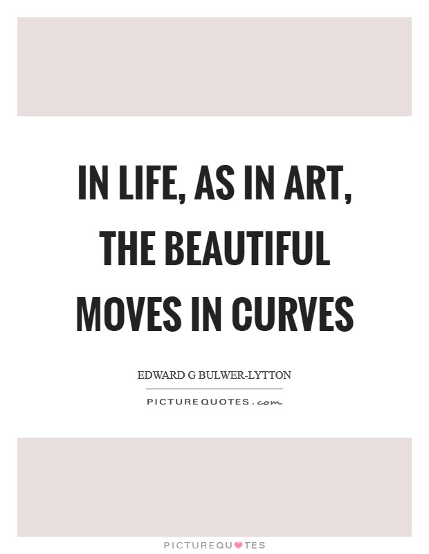 In life, as in art, the beautiful moves in curves Picture Quote #1