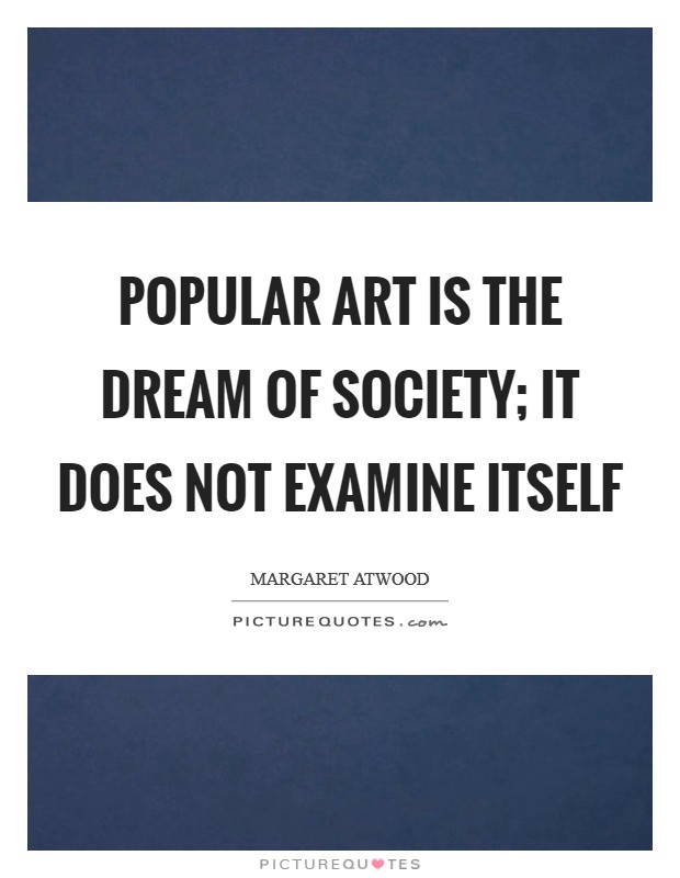 Popular art is the dream of society; it does not examine itself Picture Quote #1