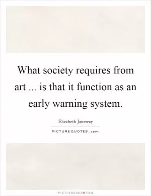 What society requires from art ... is that it function as an early warning system Picture Quote #1