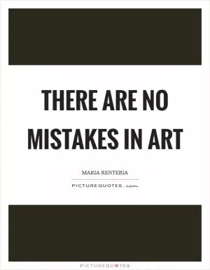 There are no mistakes in art Picture Quote #1