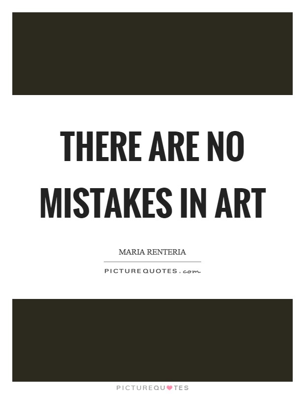 There are no mistakes in art Picture Quote #1