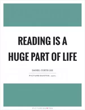 Reading is a huge part of life Picture Quote #1