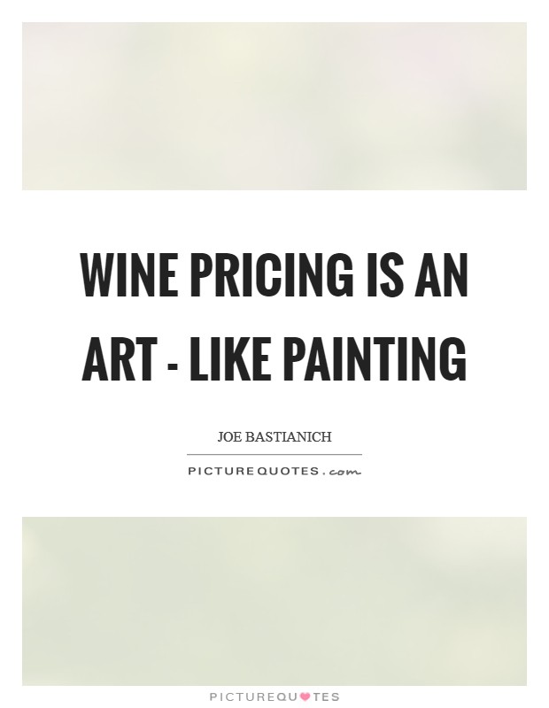Wine pricing is an art - like painting Picture Quote #1