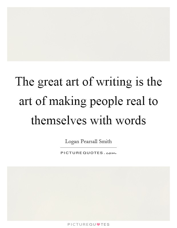 The great art of writing is the art of making people real to themselves with words Picture Quote #1