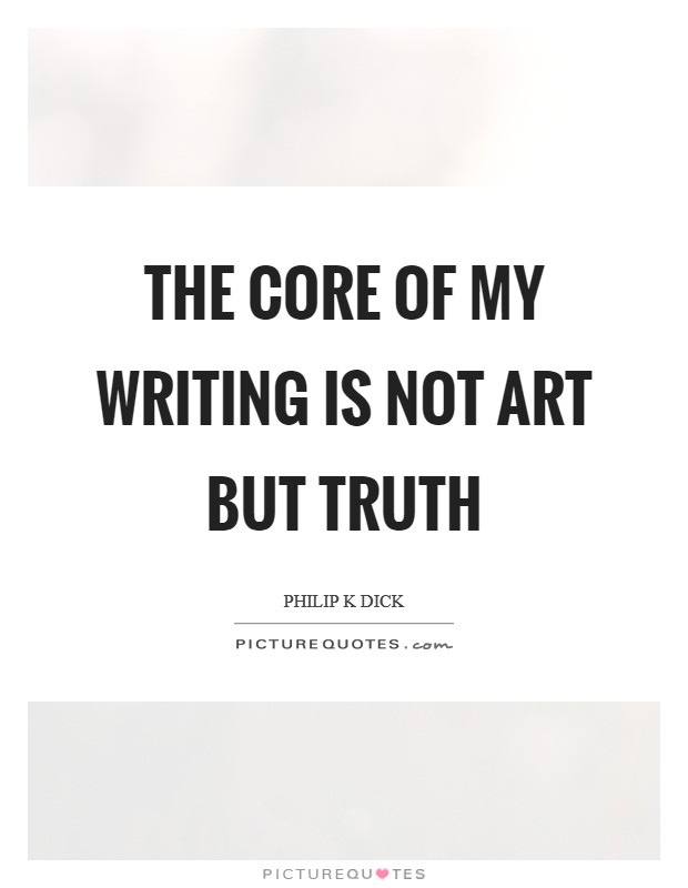 The core of my writing is not art but truth Picture Quote #1
