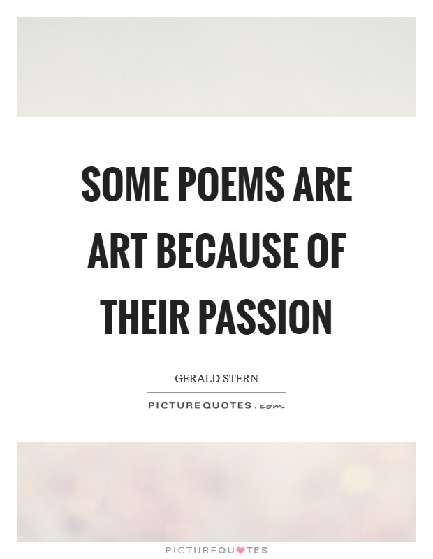 Some poems are art because of their passion Picture Quote #1
