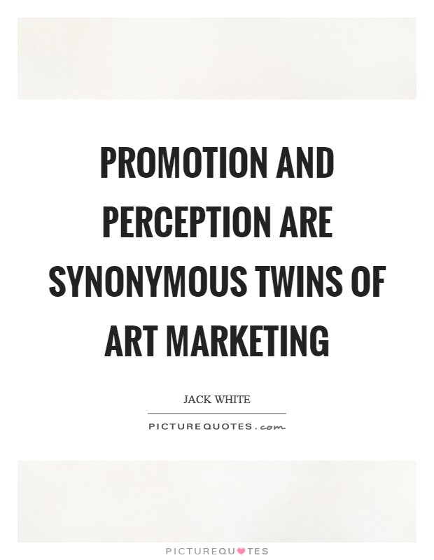 Promotion and perception are synonymous twins of art marketing Picture Quote #1