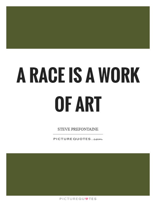 A race is a work of art Picture Quote #1