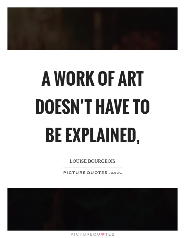 A work of art doesn't have to be explained, Picture Quote #1