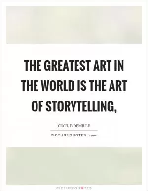 The greatest art in the world is the art of storytelling, Picture Quote #1