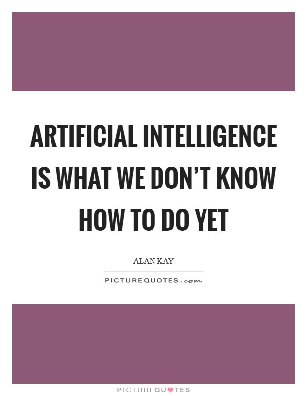 Artificial intelligence is what we don't know how to do yet Picture Quote #1