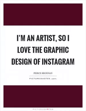 I’m an artist, so I love the graphic design of Instagram Picture Quote #1