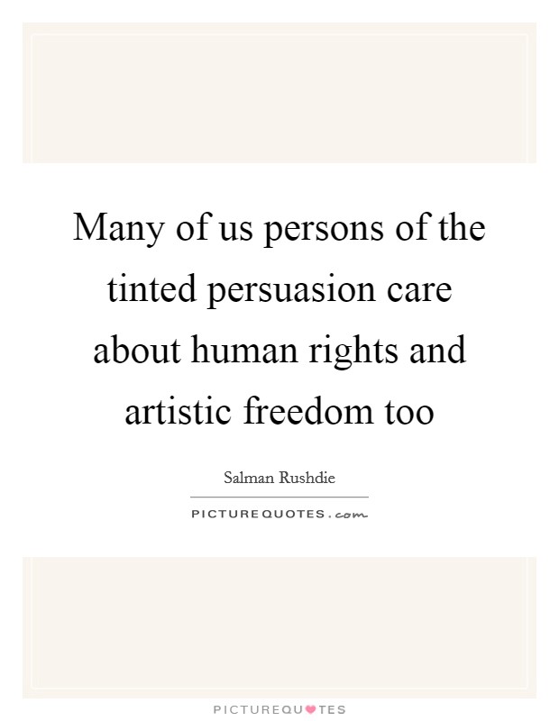 Many of us persons of the tinted persuasion care about human rights and artistic freedom too Picture Quote #1