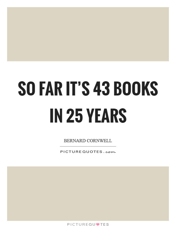 So far it's 43 books in 25 years Picture Quote #1