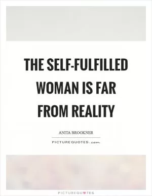 The self-fulfilled woman is far from reality Picture Quote #1