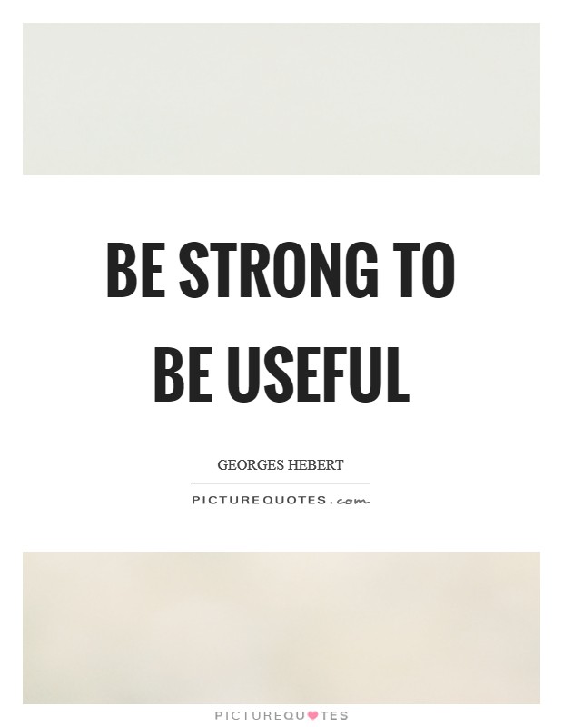 Be strong to be useful Picture Quote #1