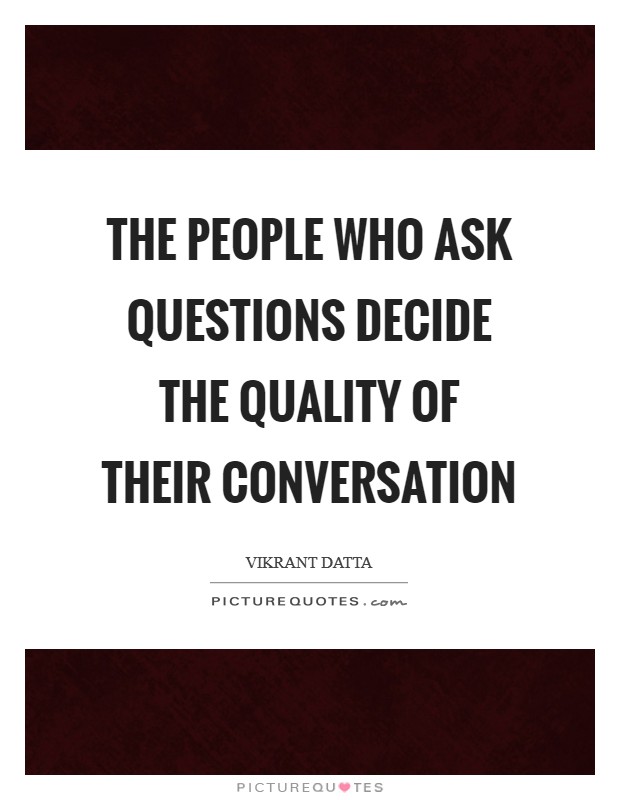 The people who ask questions decide the quality of their conversation Picture Quote #1