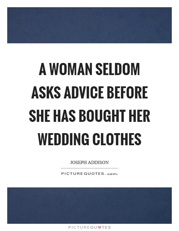 A woman seldom asks advice before she has bought her wedding clothes Picture Quote #1