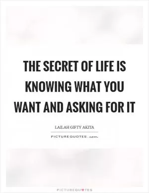 The secret of life is knowing what you want and asking for it Picture Quote #1