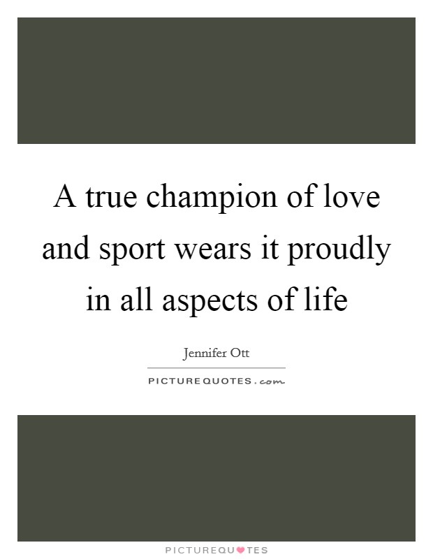 A true champion of love and sport wears it proudly in all aspects of life Picture Quote #1