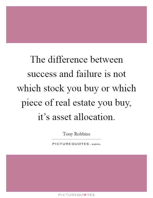 The difference between success and failure is not which stock you buy or which piece of real estate you buy, it's asset allocation. Picture Quote #1