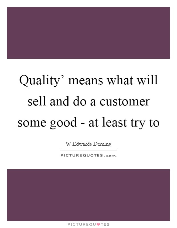 Quality' means what will sell and do a customer some good - at least try to Picture Quote #1