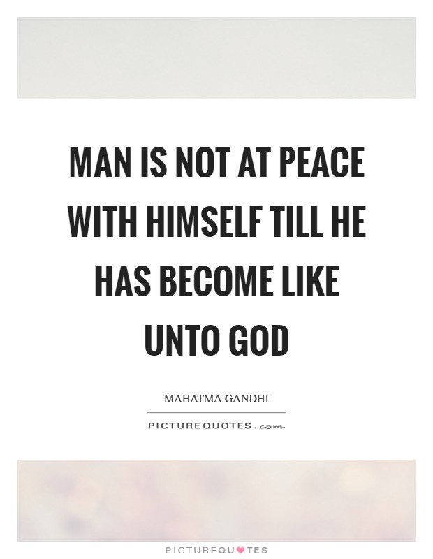 Man is not at peace with himself till he has become like unto God Picture Quote #1