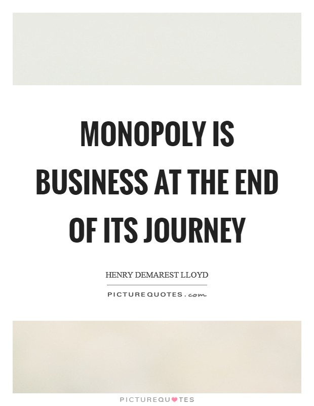 Monopoly is business at the end of its journey Picture Quote #1