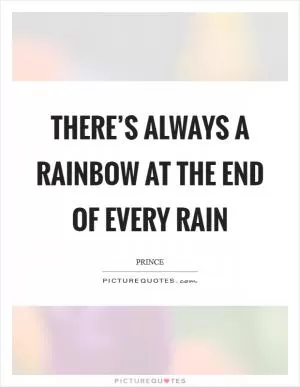 There’s always a rainbow at the end of every rain Picture Quote #1